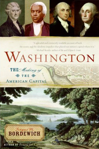 Fergus Bordewich: Washington, The Making of the American Capital