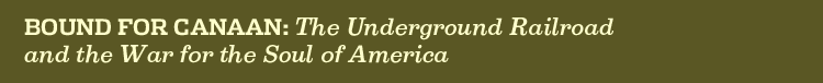 Bound for Canaan, The Underground Railroad